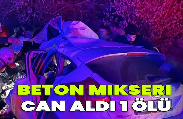 Beton mikseri can aldı 1 ölü